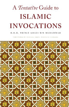 Load image into Gallery viewer, A Tentative Guide to Islamic Invocations -  H.R.H. Prince Ghazi bin Muhammad bin Talal