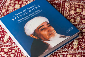A Man of Many Splendours : Habib Ahmad Mashur al-Haddad - His life, mission & influence