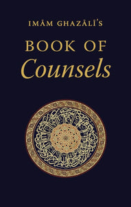 Imam Ghazali's Book of Counsels (From Ahadith al-Qudsiyyah)