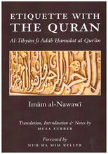Load image into Gallery viewer, Etiquette with the Quran: Tibyan fi Adab Hamalat Quran by Imam Nawawi