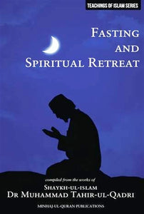 Fasting and Spiritual Retreat - by Dr. Muhammad Tahir-ul-Qadri