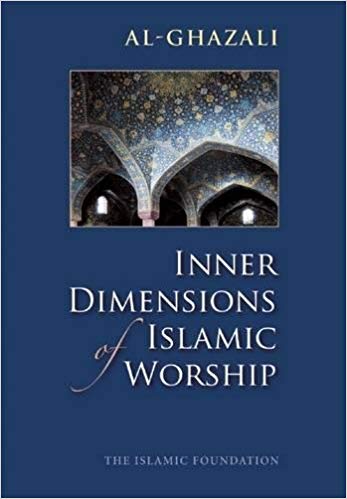 Inner Dimensions of Islamic Worship -  Imam Al Ghazali