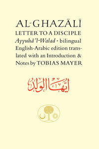 Al-Ghazali Letter To A Disciple: Ayyuha'l-Walad,  (Arabic-English)