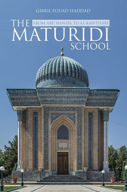 The Maturidi School: From Abu Hanifa to Al Kawthari