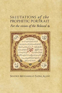 Salutations of the Prophetic Portrait - Shaykh Muhammad Sadiq Alawi (Hardback)