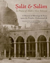Load image into Gallery viewer, Salat &amp; Salam: In Praise of Allah’s Most Beloved A Manual of Blessings &amp; Peace on the Prophet Muhammad (Allah bless him and give him peace)