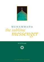 Load image into Gallery viewer, Muhammadﷺ the sublime messenger - Shaykh M I H Pirzada