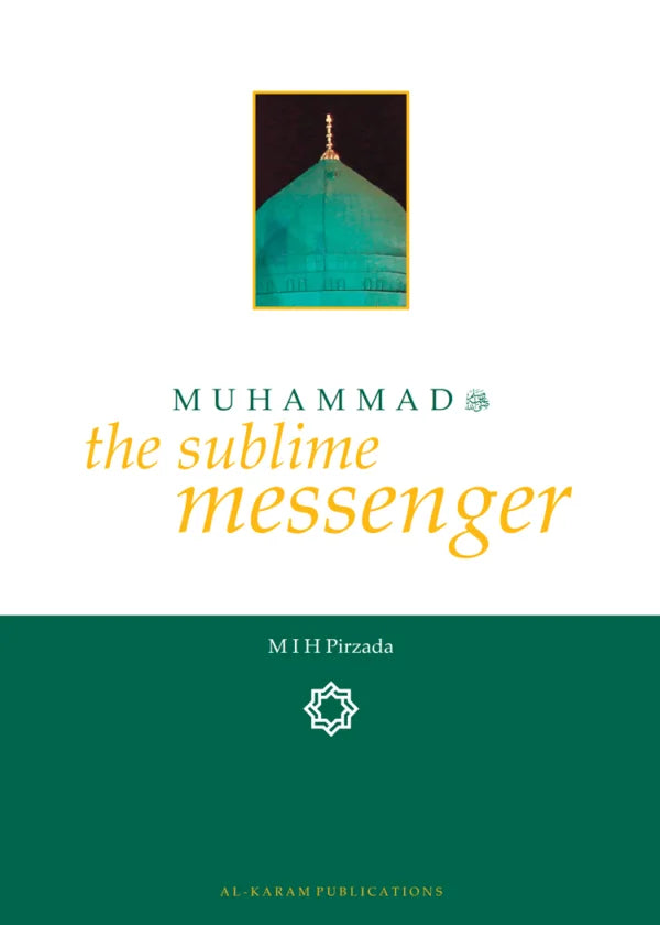 Muhammadﷺ the sublime messenger - Shaykh M I H Pirzada